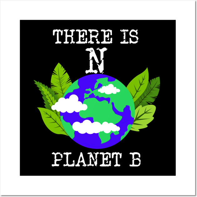 There Is No planet B save the Planet Wall Art by tedd